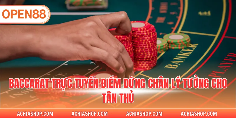 Baccarat trực tuyến điểm dừng chân lý tưởng cho tân thủ