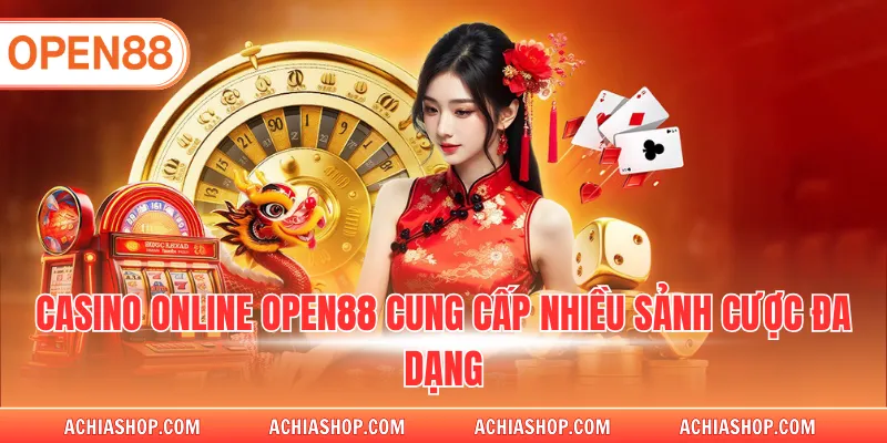 Casino online OPEN88 cung cấp nhiều sảnh cược đa dạng
