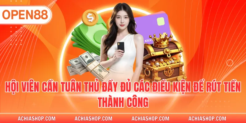 Hội viên cần tuân thủ đầy đủ các điều kiện để rút tiền thành công
