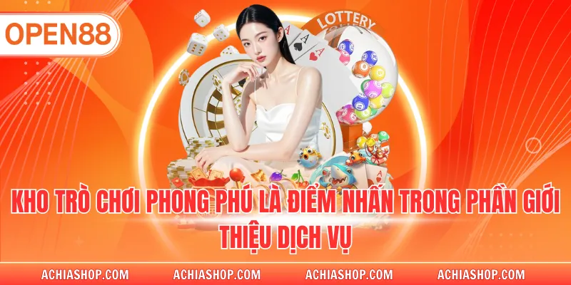 Kho trò chơi phong phú là điểm nhấn trong phần giới thiệu dịch vụ