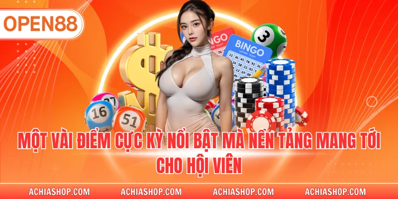 Một vài điểm cực kỳ nổi bật mà nền tảng mang tới cho hội viên
